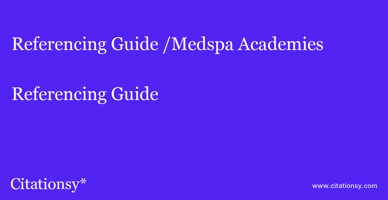 Referencing Guide: /Medspa Academies